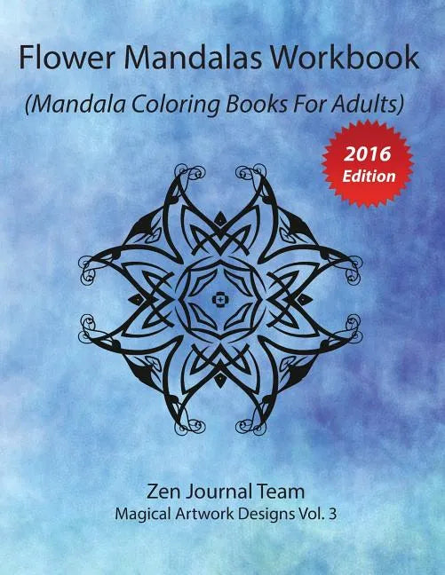Flower Mandalas Workbook (Mandala Coloring Books For Adults): Grown-Ups Color Therapy Book For Meditation & Relaxation - Paperback